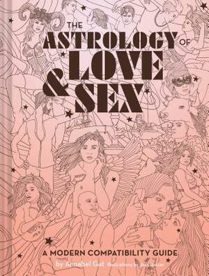 The Astrology of Love & Sex: A Modern Compatibility Guide (Zodiac Signs Book, Birthday and Relationship Astrology Book) by Annabel Gat