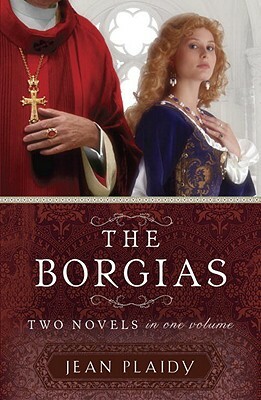 The Borgias: Two Novels in One Volume by Jean Plaidy