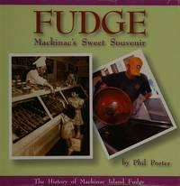Fudge: Mackinac's Sweet Souvenir by Phil Porter