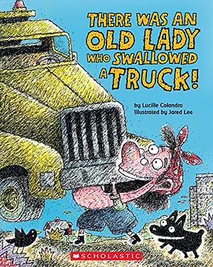 There Was an Old Lady Who Swallowed a Truck by Lucille Colandro
