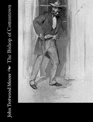 The Bishop of Cottontown by John Trotwood Moore