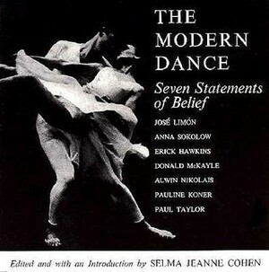 The Modern Dance: Seven Statements of Belief by Selma Jeanne Cohen