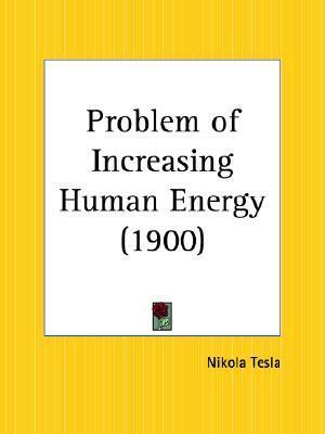 Problem of Increasing Human Energy by Nikola Tesla