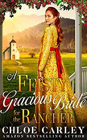 A Feisty Gracious Bride For the Rancher by Chloe Carley