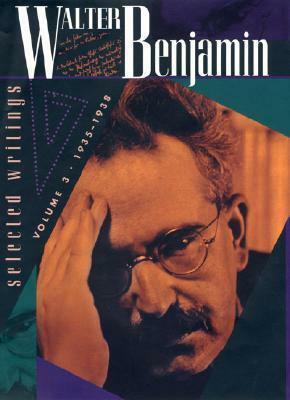Walter Benjamin: Selected Writings, Volume 3: 1935-1938 by Howard Eiland