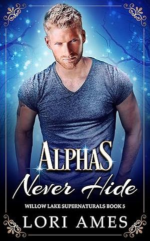 Alphas Never Hide by Lori Ames