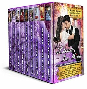 Love, Be Mine: A Regency Romance Valentine's Day Collection: 9 Delightful Regency Valentine's Day Stories by Kelly Anne Bruce, Arietta Richmond, Lenora Levon, Grace Austen, Katherine Keats, Isabella Thorne, Alyce Healey, Sophia Ansley, Gemma Blackwood