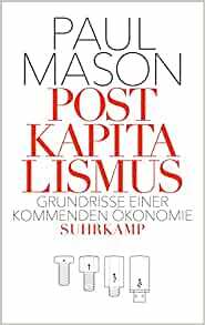 Postkapitalismus. Grundrisse einer kommenden Ökonomie by Paul Mason, Stephan Gebauer
