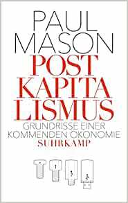 Postkapitalismus. Grundrisse einer kommenden Ökonomie by Stephan Gebauer, Paul Mason