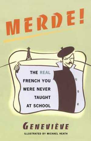 Merde!: The Real French You Were Never Taught at School by Michael Heath, Geneviève