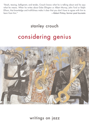 Considering Genius: Writings on Jazz by Stanley Crouch