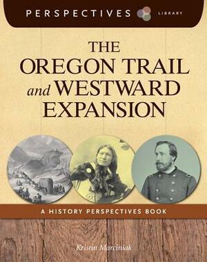 The Oregon Trail and Westward Expansion by Kristin Marciniak