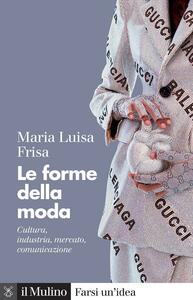 Le forme della moda by Maria Luisa Frisa