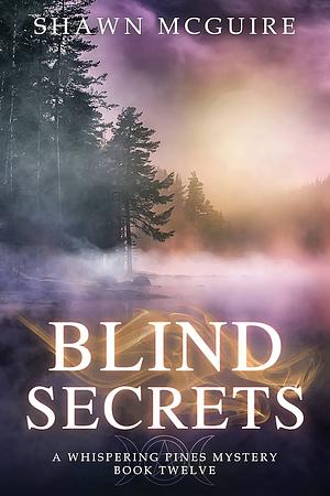 Blind Secrets: A Whispering Pines Mystery by Shawn McGuire