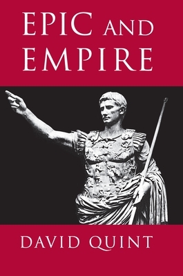 Epic and Empire: Politics and Generic Form from Virgil to Milton by David Quint