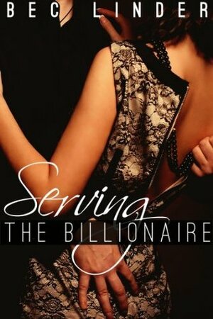 Serving the Billionaire by Bec Linder