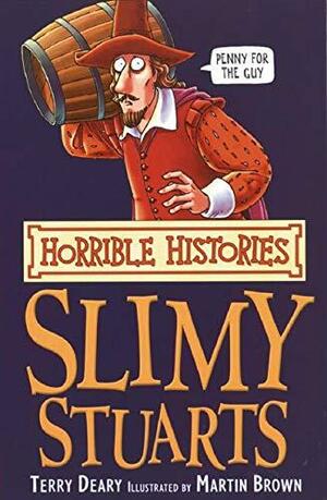 The Slimy Stuarts by Terry Deary, Martin Brown