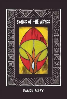 Songs of the Abyss by Eamon Espey