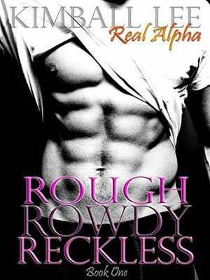 Rough Rowdy Reckless by Kimball Lee