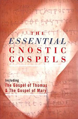 The Essential Gnostic Gospels: Including the Gospel of Thomas and the Gospel of Mary Magdalene by Alan Jacobs