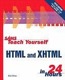 Sams Teach Yourself HTML and XHTML in 24 Hours by Dick Oliver, Charles Ashbacher