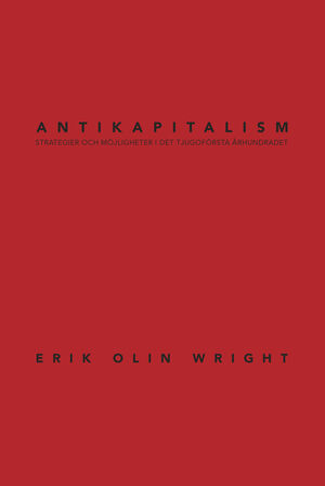 Antikapitalism : Strategier och möjligheter i det tjugoförsta århundradet by Erik Olin Wright