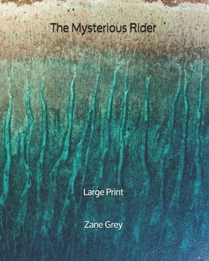 The Mysterious Rider - Large Print by Zane Grey