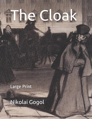 The Cloak: Large Print by Nikolai Gogol