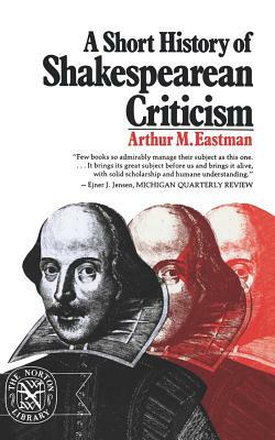 A Short History of Shakespearean Criticism by Arthur M. Eastman