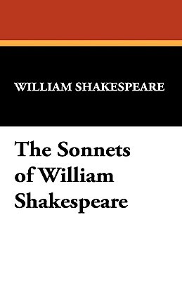 The Sonnets of William Shakespeare by William Shakespeare