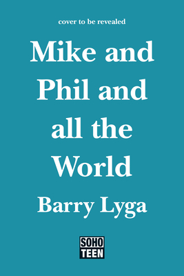 Mike and Phil and All the World by Barry Lyga