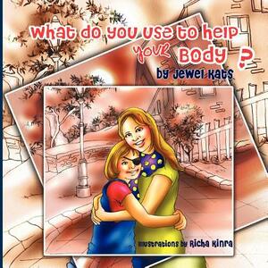 What Do You Use to Help Your Body?: Maggie Explores the World of Disabilities by Jewel Kats