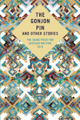 The Gonjon Pin and Other Stories: The Caine Prize for African Writing 2014 by The Caine Prize for African Writing