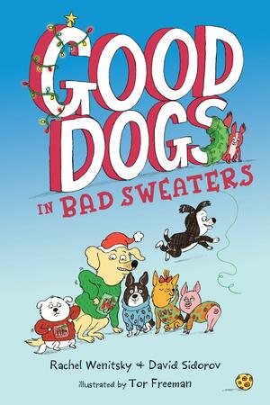 Good Dogs in Bad Sweaters by David Sidorov, Tor Freeman, Rachel Wenitsky