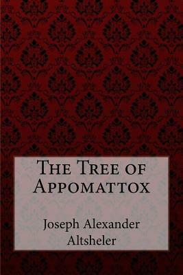 The Tree of Appomattox Joseph Alexander Altsheler by Joseph Alexander Altsheler