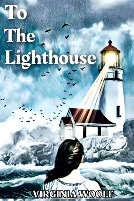 To The Lighthouse: Virginia Woolf by Virginia Woolf