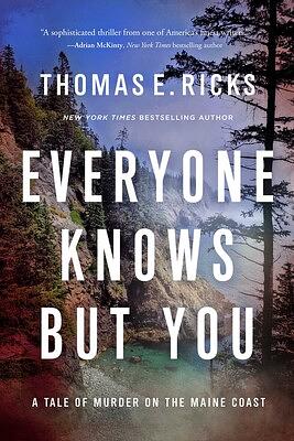 Everyone Knows But You: A Tale of Murder on the Maine Coast by Thomas E. Ricks