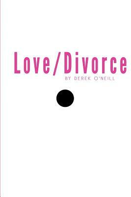 Love/Divorce: Soulmate or Cellmate? by Derek O'Neill