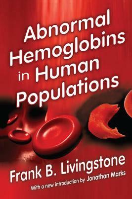 Abnormal Hemoglobins in Human Populations by Jonathan Marks, Frank B. Livingstone