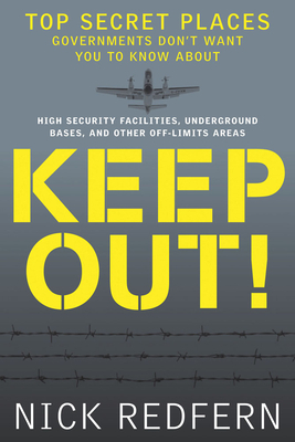 Keep Out!: Top Secret Places Governments Don't Want You to Know about by Nick Redfern