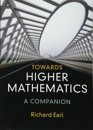 Towards Higher Mathematics: A Companion by Richard Earl