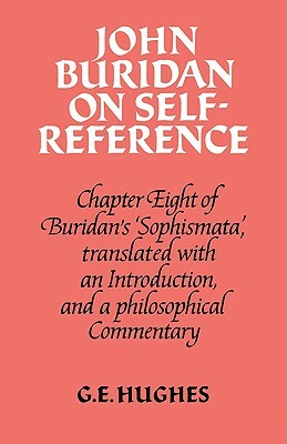 John Buridan on Self-Reference: Chapter Eight of Buridan's 'sophismata', with a Translation, an Introduction, and a Philosophical Commentary by John Buridan