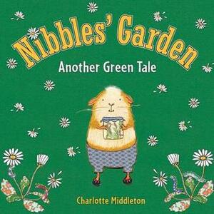 Nibbles' Garden: Another Green Tale by Charlotte Middleton