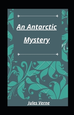 An Antarctic Mystery illustrated by Jules Verne