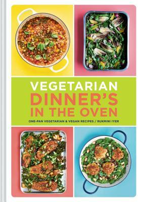 Vegetarian Dinner's in the Oven by Rukmini Iyer