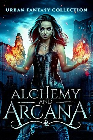 Alchemy and Arcana: an Urban Fantasy Novella Collection by Cheri Winters, Monica Leonelle, Danielle Annett, Layla J. Omorose, McKenna Jeffries, Monica Corwin, Paul Summerhayes, Misha Elliott, Lindsay Avalon, Andrew Dobell, Marian Maxwell, Carma Haley Shoemaker, Candy Crum, Lena Mae Hill, Tom Shutt, Jane Hinchey, Taige Crenshaw, Felicia Beasley, Shelli Rosewarne, Emily Martha Sorensen, Victoria DeLuis, Rene Folsom, Thea Atkinson, Megan J. Parker