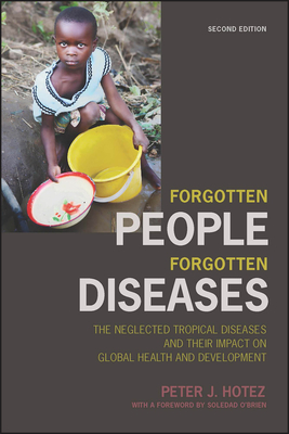 Forgotten People, Forgotten Diseases: The Neglected Tropical Diseases and Their Impact on Global Health and Development by Peter J. Hotez
