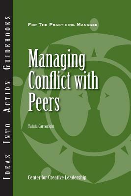 Managing Conflict with Peers by Talula Cartwright, Center for Creative Leadership, Lastcenter for Creative Leadership