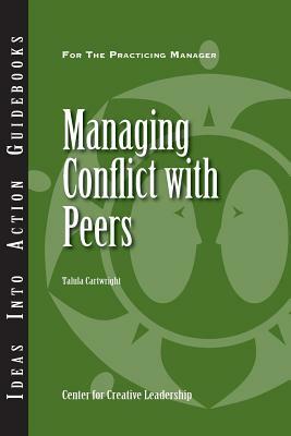 Managing Conflict with Peers by Center for Creative Leadership, Lastcenter for Creative Leadership, Talula Cartwright