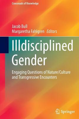 Illdisciplined Gender: Engaging Questions of Nature/Culture and Transgressive Encounters by 